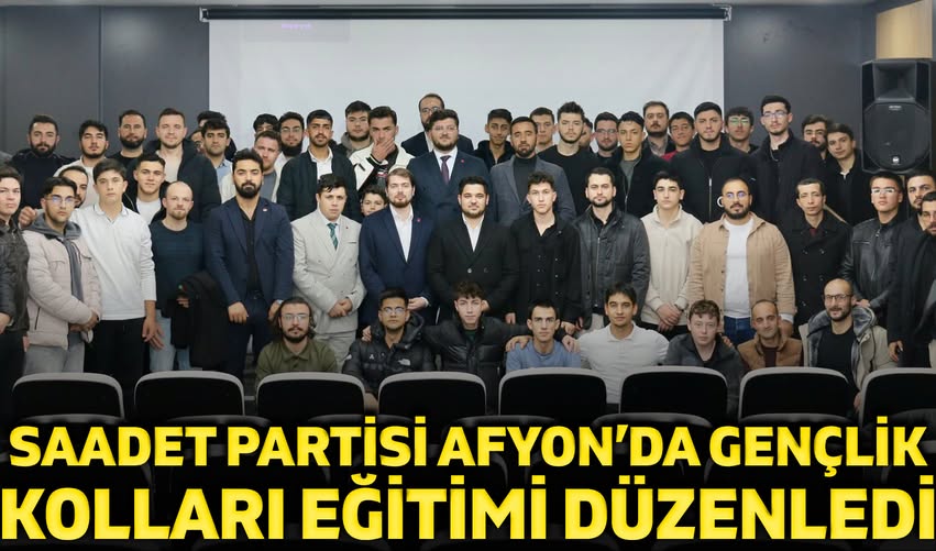 Saadet Partisi Afyonkarahisar'da Gençlik Kolları Eğitimi Düzenledi
