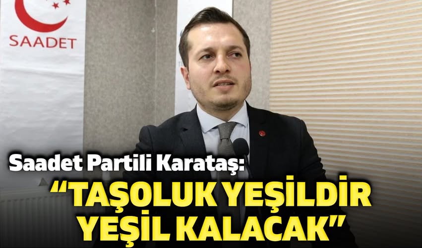 Saadet Partisi Afyonkarahisar İl Başkanı Taşoluk Mahallesinin Yeşil Kalacağını Açıkladı