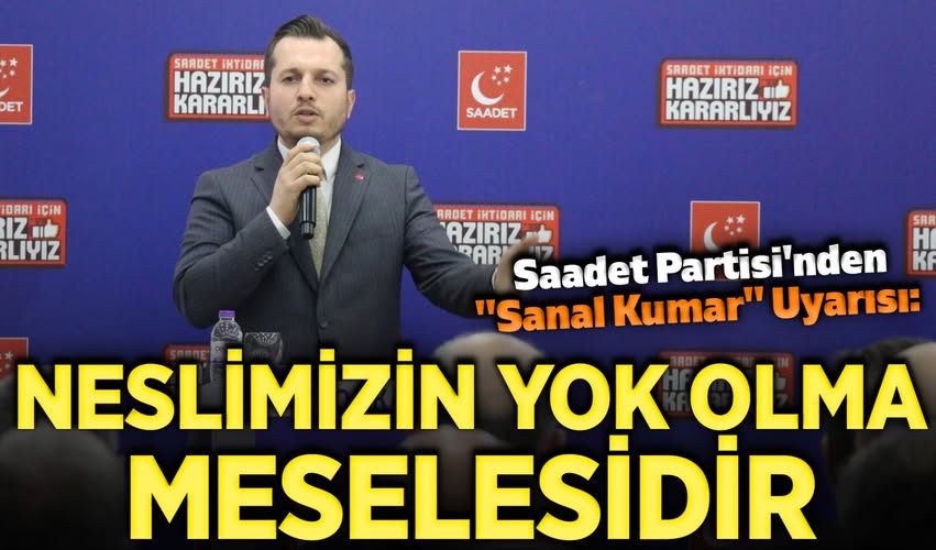 Saadet Partisi'nden Gençleri Hedef Alan Sanal Kumar Uygulamalarına Karşı Uyarı