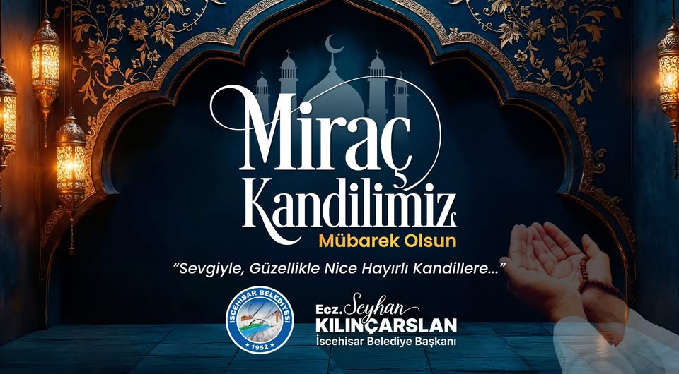 İscehisar'da Miraç Kandili Mesajı: Kılınçarslan'dan Anlamlı Temenniler