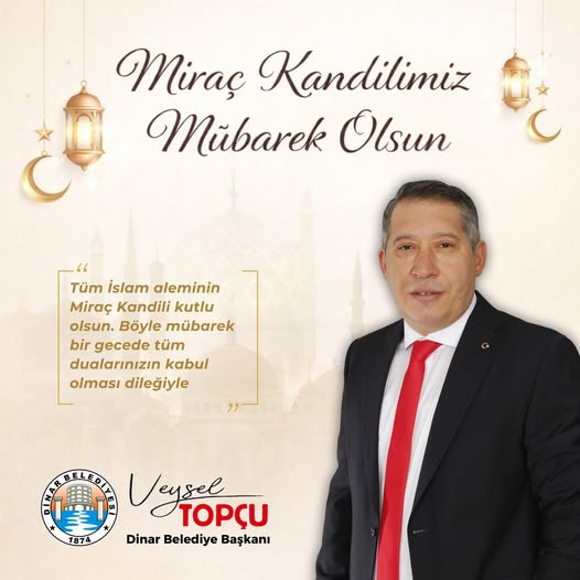 Dinar Belediye Başkanı Topçu, Miraç Kandili Mesajı Yayımladı