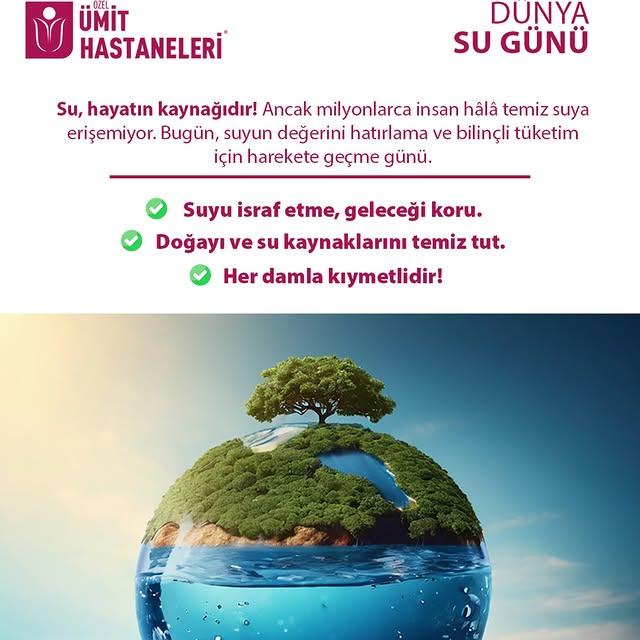 Dünya Su Günü'nde Bilinçli Tüketim Çağrısı: Özel Ümit Hastaneleri Farkındalık Yaratıyor