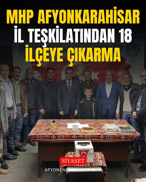 MHP Afyonkarahisar İl Teşkilatı 18 İlçeye Ziyaret Gerçekleştirdi