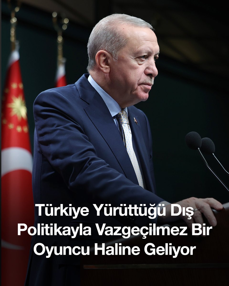 Türkiye'nin Aktif Dış Politikası Uluslararası Arenada Vazgeçilmez Rolünü Pekiştiriyor