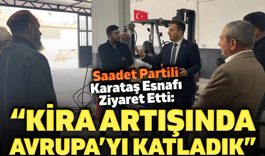Saadet Partili Karataş, Afyonkarahisar Esnafını Ziyaret Etti: "Kira Artışında Avrupa'yı Katladık"