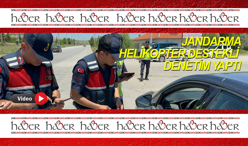 Jandarmadan helikopter destekli trafik denetimi yaptı