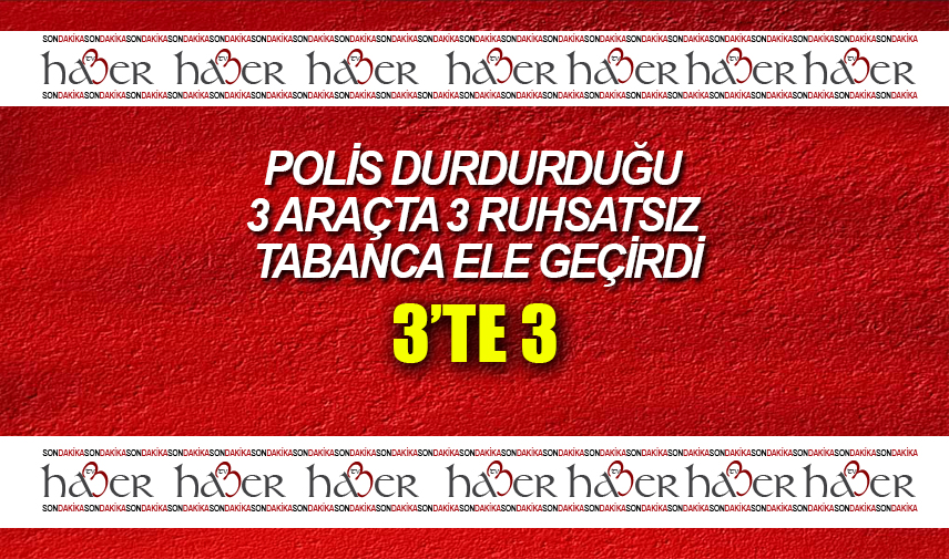 Polis durdurduğu 3 araçta 3 ruhsatsız tabanca ele geçirdi