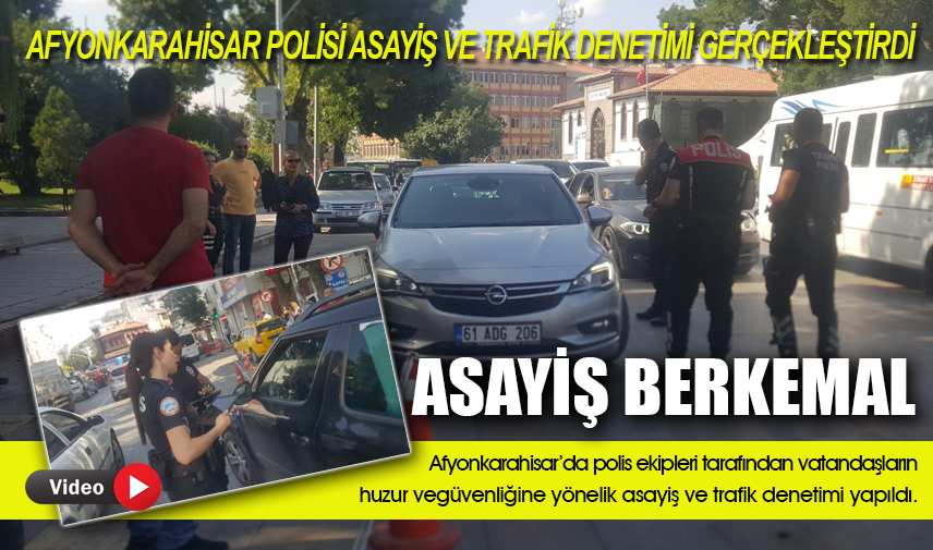Afyonkarahisar polisinden asayiş ve trafik denetimi
