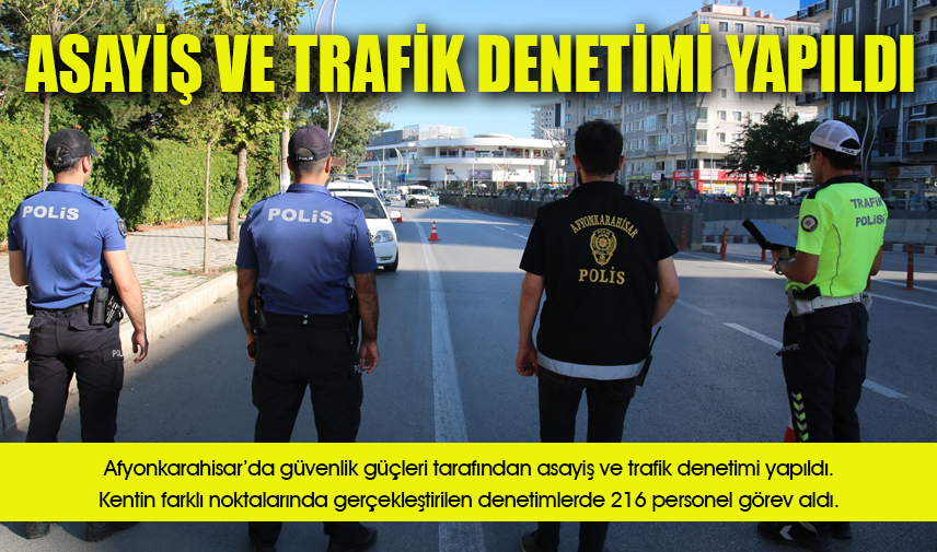 Afyonkarahisarda asayiş ve trafik denetimi yapıldı