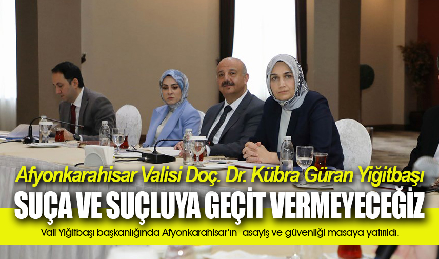 Vali Yiğitbaşı: Suça ve suçluya geçit vermeyeceğiz