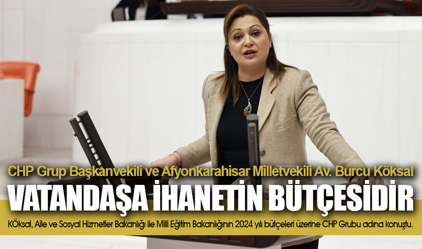 Köksal: Bu bütçe vatandaşa ihanetin bütçesidir